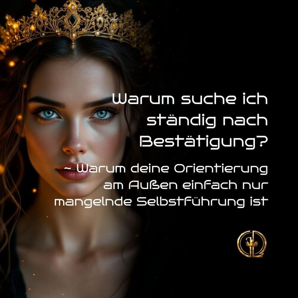 Warum suche ich ständig nach Bestätigung? Warum deine Orientierung am Außen einfach nur mangelnde Selbstführung ist | Weibliche Selbstführung & Somatische Initiationssysteme von Daniela Decker | Queen's Universe