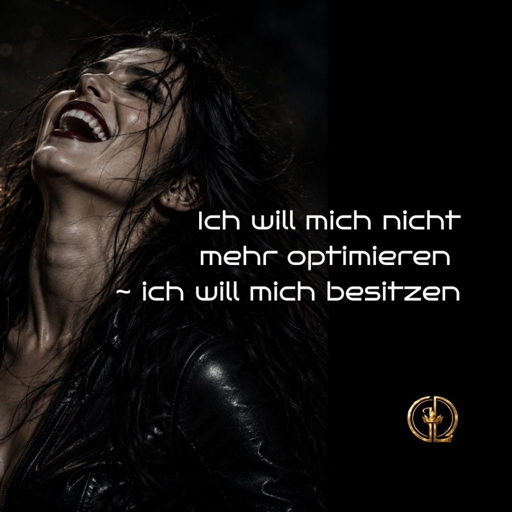 Ich will mich nicht mehr optimieren ~ ich will mich besitzen, weibliche Selbstführung, Queen's Universe, Daniela Decker