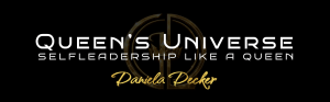 Queen's Universe by Daniela Decker | Selfleadership like a Queen | Weibliche Selbstführung